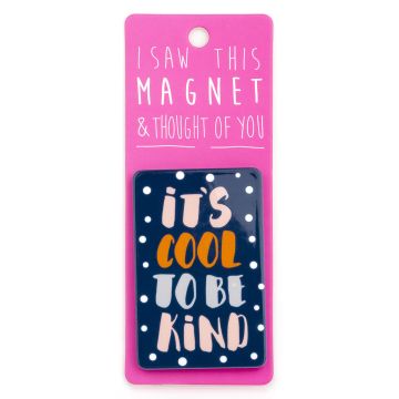 I saw this Magnet and .... - MA094 - It's cool to be kind