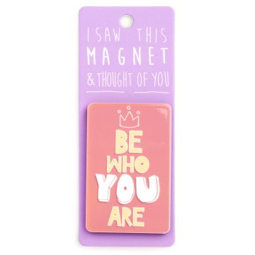 I saw this Magnet and .... - MA127 - Be who you are
