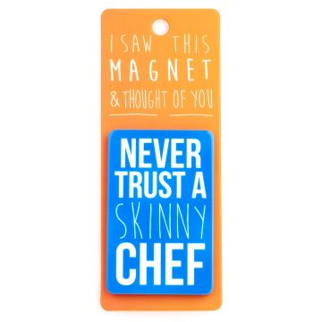 I saw this Magnet and .... - MA159 - Never trust a skinny chef